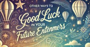 25 Other Ways to Say “Good Luck in Your Future Endeavors” (With Examples)