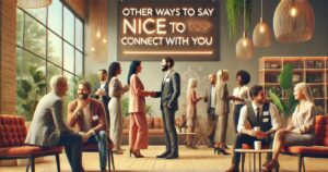 35 Other Ways to Say Nice to Connect With You (With Examples)