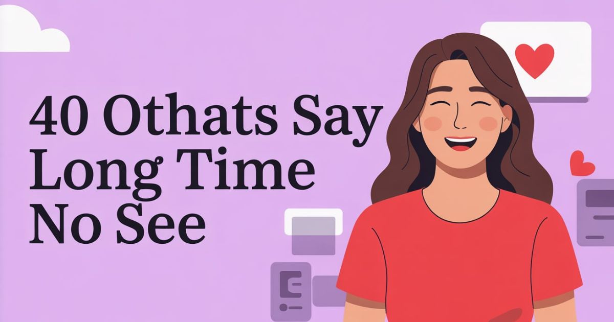 40 Other Ways to Say ‘Long Time No See’ (With Examples)
