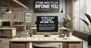 40 Other Ways to Say “This Is to Inform You” (With Examples)