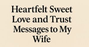 80+ Heartfelt Sweet Love and Trust Messages to My Wife