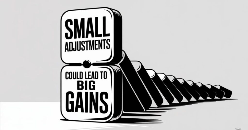"Small Adjustments Could Lead to Big Gains"