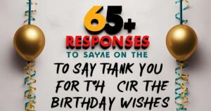 65+ Responses to Say Thank You for the Birthday Wishes