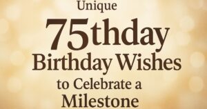 70+ Unique 75th Birthday Wishes to Celebrate a Milestone