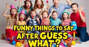Funny Things to Say After Guess What