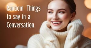 Random Things to Say in a Conversation