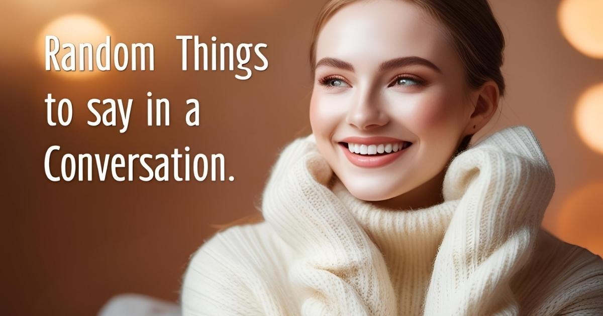 Random Things to Say in a Conversation