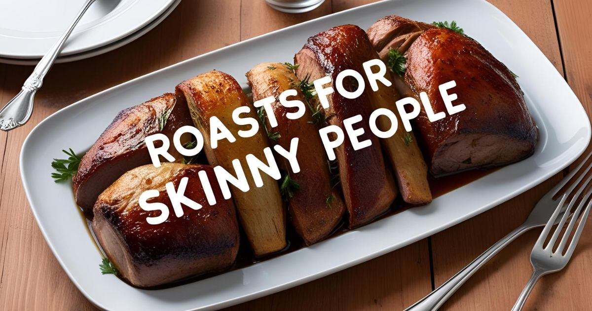 Roasts For Skinny People