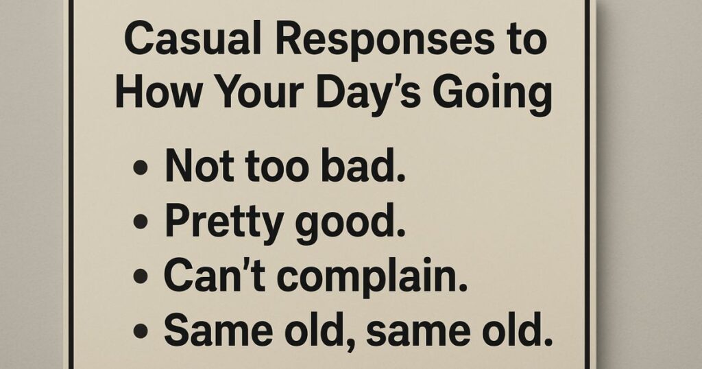 Casual Responses to How Your Day’s Going