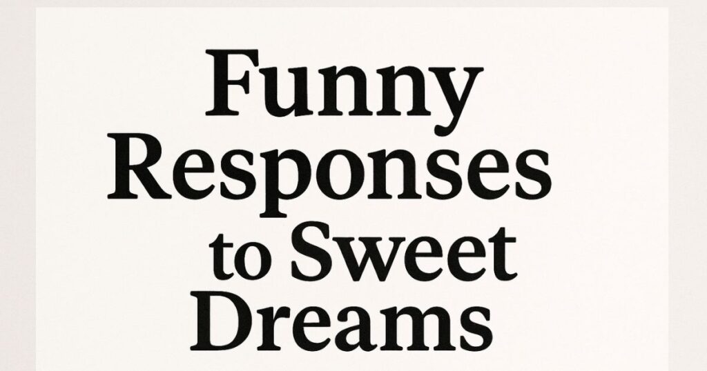 Funny Responses to Sweet Dreams