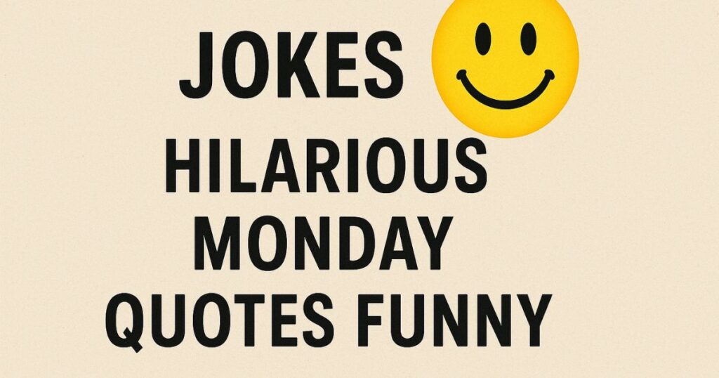 Jokes Hilarious Monday Quotes Funny