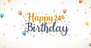 Happy 24th Birthday Captions